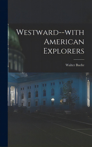 Westward--with American Explorers, De Buehr, Walter. Editorial Hassell Street Pr, Tapa Dura En Inglés