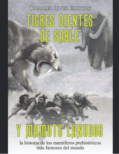 Libro: Tigres Dientes De Sable Y Mamuts Lanudos: La Historia