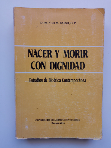 Nacer Y Morir Con Dignidad / Domingo M. Basso