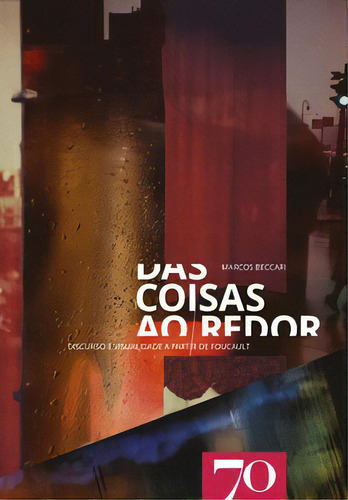 Das Coisas Ao Redor Discurso E Visualidade A Partir De Foucault Beccari MarcosEditora Edicoes 70