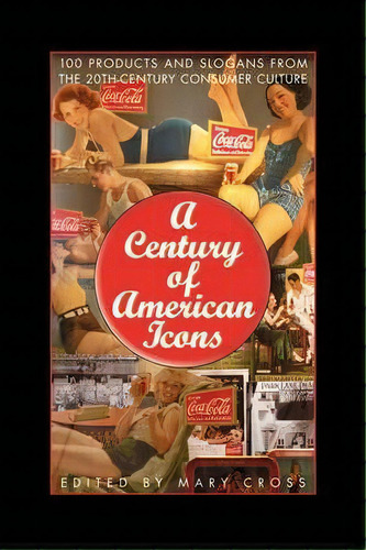 A Century Of American Icons, De Mary Cross. Editorial Abc Clio, Tapa Blanda En Inglés