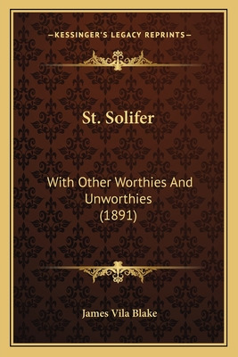 Libro St. Solifer: With Other Worthies And Unworthies (18...