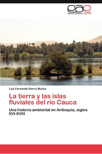 Libro: La Tierra Y Islas Fluviales Del Río Cauca: Una His
