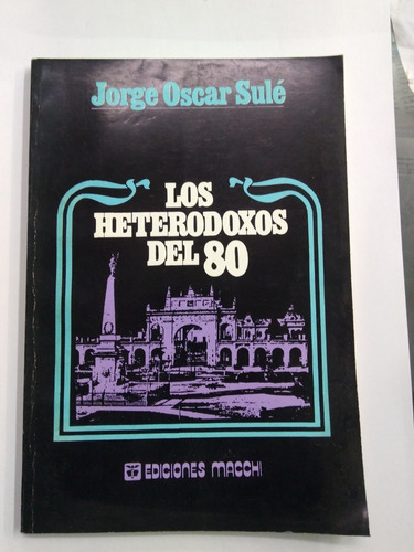 Los Heterodoxos Del 80 - Jorge Oscar Sulé