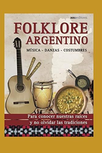 Libro : Folklore Argentino Musica - Danzas - Costumbres -. 