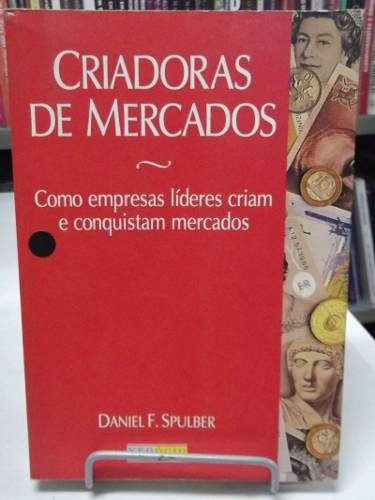 Livro Criadoras De Mercados  Daniel F. Spulber