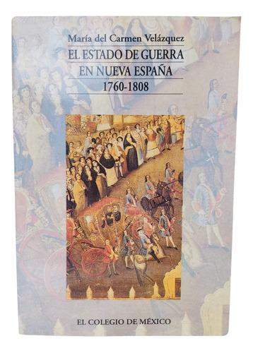 El Estado De Guerra En Nueva España 1760-1808 María Del Carm