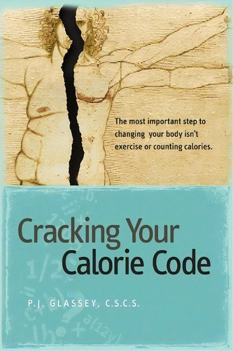 Cracking Your Calorie Code, De Pj Glassey. Editorial Xlibris Corporation, Tapa Blanda En Inglés