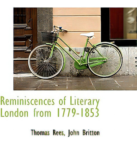 Reminiscences Of Literary London From 1779-1853, De Rees, Thomas., Vol. 1. Editorial Bibliobazaar, Tapa Dura En Inglés