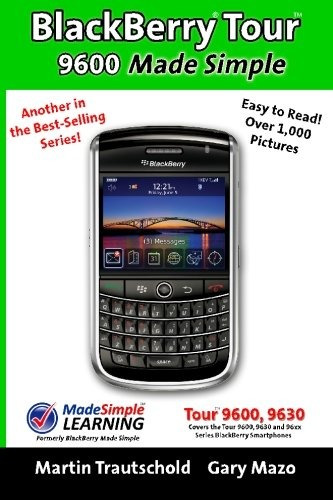 Blackberry Tour 9600 Made Simple For The 9630, 9600 And All 