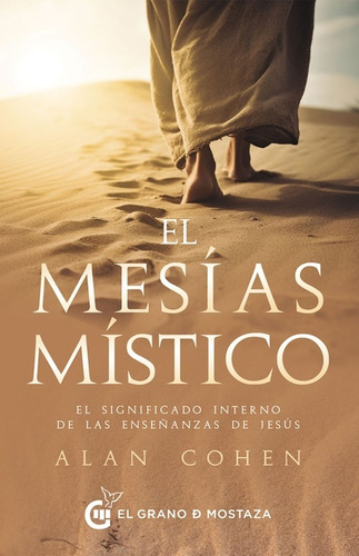 Mesías Místico, El, De Gerald Allan Cohen. Editorial El Grano De Mostaza, Tapa Blanda, Edición 1 En Español