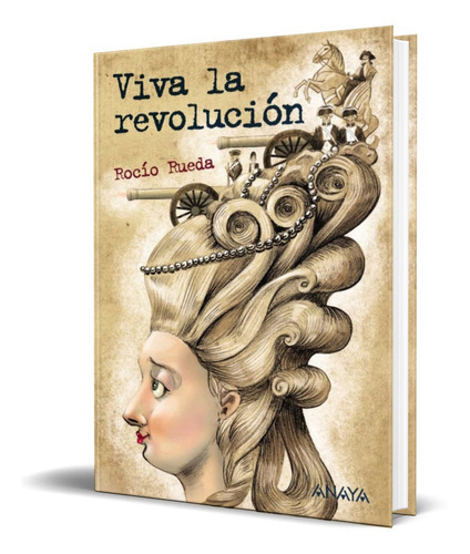 ¡Viva la Revolución!, de ROCIO RUEDA. Editorial ANAYA, tapa blanda en español, 2021