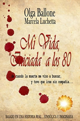 Libro Mi Vida Iniciada A Los 80 (2da. Edicion) - Olga Ballon