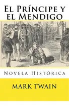 Comprar El Principe Y El Mendigo: Novela Historica, De Hernandez B., Martin. Editorial Createspace, Tapa Blanda En Español