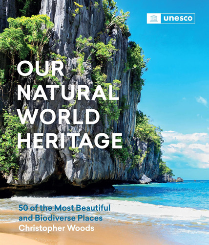 Libro: Our Natural World Heritage: 50 Of The Most Beautiful