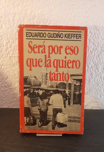 Será Por Eso Que La Quiero Tanto - Eduardo Gudiño Kieffer