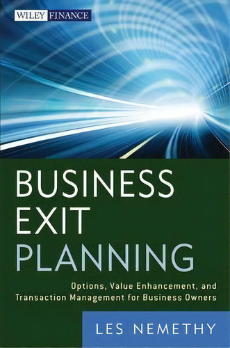 Business Exit Planning : Options, Value Enhancement, And Tr, De Les Nemethy. Editorial John Wiley & Sons Inc En Inglés