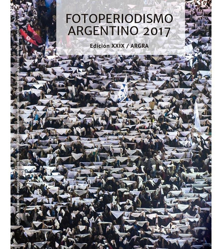 Anuario 2017 - Argra - Fotoperiodismo Argentino