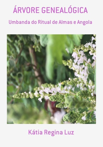 Árvore Genealógica: Umbanda Do Ritual De Almas E Angola, De Kátia Regina Luz. Série Não Aplicável, Vol. 1. Editora Clube De Autores, Capa Mole, Edição 1 Em Português, 2019