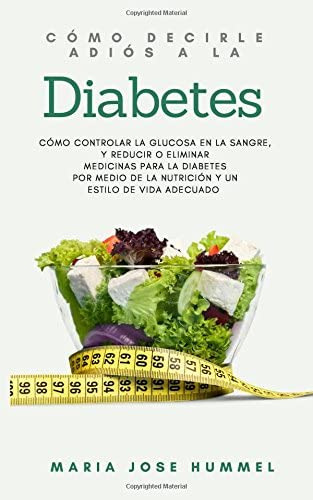 Libro: Como Decirle Adiós A La Diabetes: Como Controlar La G