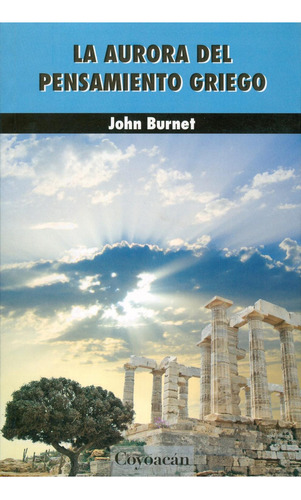 La aurora del pensamiento griego: No, de John Burnet., vol. 1. Editorial Coyoacán, tapa pasta blanda, edición 1 en español, 2012