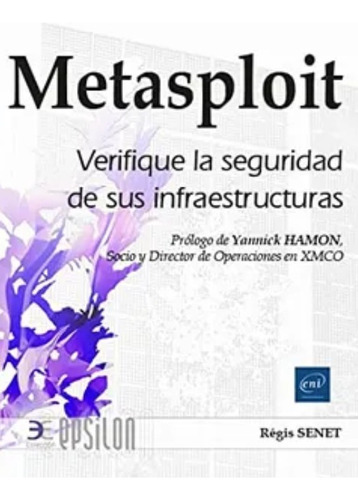 Metasploit Verifique La Seguridad De Sus Infraestructuras: Metasploit Verifique La Seguridad De Sus Infraestructuras, De Regis Senet. Editorial Ediciones Eni, Tapa Blanda, Edición 1 En Español, 2023