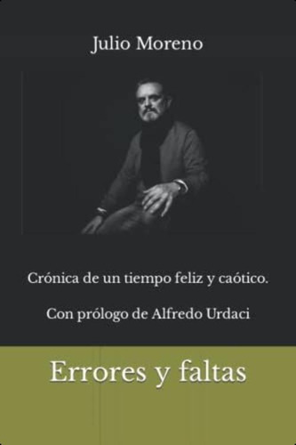 Errores Y Faltas: Crónica De Un Tiempo Feliz Y Caótico (spanish Edition), De Moreno, Julio. Editorial Oem, Tapa Blanda En Español