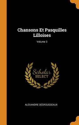 Libro Chansons Et Pasquilles Lilloises; Volume 3 - Desrou...
