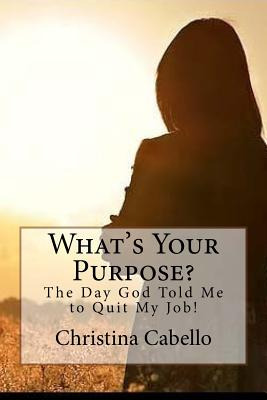 Libro What's Your Purpose?: The Day God Told Me To Quit M...