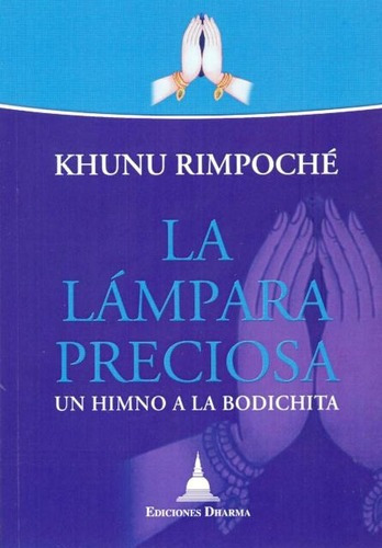 La Lampara Preciosa . Un Himno A La Bodichita, De Rimpoche Khunu. Editorial Dharma, Tapa Blanda En Español, 2013