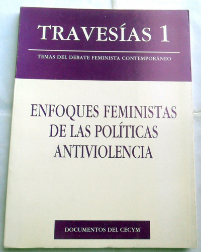 Travesías 1 : Enfoques Feministas De Políticas Antiviolencia