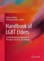 Comprar Handbook Of Lgbt Elders : An Interdisciplinary Approach To Principles, Practices, And Policies, De Debra A. Harley. Editorial Springer International Publishing Ag, Tapa Dura En Inglés