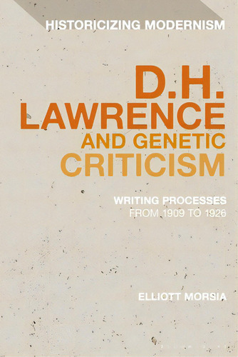 The Many Drafts Of D. H. Lawrence: Creative Flux, Genetic Dialogism, And The Dilemma Of Endings, De Morsia, Elliott. Editorial Bloomsbury 3pl, Tapa Dura En Inglés