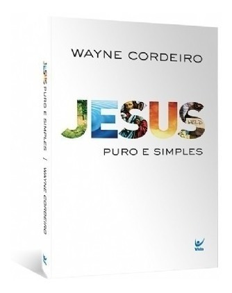 Jesus Puro E Simples  Livro  Wayne Cordeiro