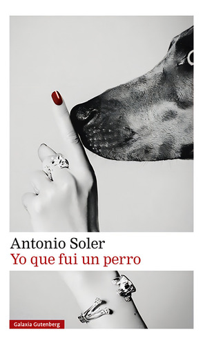 Yo Que Fui Un Perro, De Soler, Antonio., Vol. 1. Editorial Galaxia Gutenberg, S.l., Tapa Dura En Español, 2023