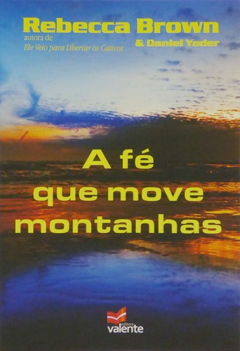 A Fé Que Move Montanhas  - Rebecca Brown, De Rebecca Brown. Editora Valente Em Português
