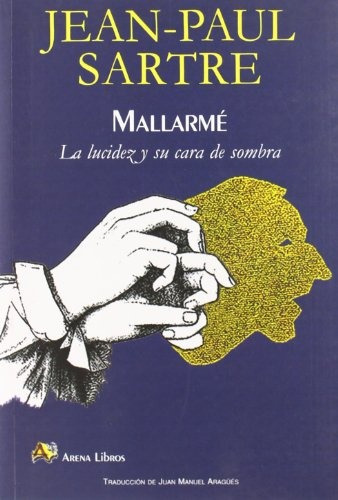 Mallarme - La Lucidez Y Su Cara De Sombra, Sartre, Arena