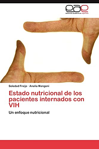 Estado Nutricional De Los Pacientes Internados Con Vih: Un E