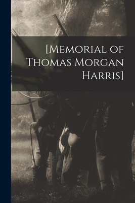 Libro [memorial Of Thomas Morgan Harris] [microform] - An...