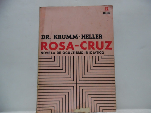 Rosa Cruz Novela De Ocultismo Iniciático/ Krumm Heller/ Kier