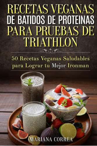 Libro Recetas Veganas De Batidos De Proteinas Para Triatlon