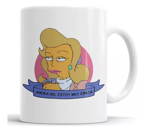 Taza Los Simpson - Ahora No, Estoy Muy Ebria - Cerámica