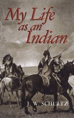 Libro My Life As An Indian - James Willard Schultz