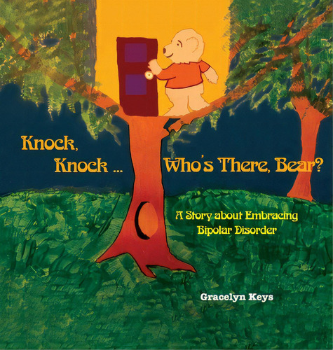 Knock, Knock ... Who's There, Bear? A Story About Embracing Bipolar Disorder, De Keys, Gracelyn. Editorial Lawtech Pub, Tapa Dura En Inglés