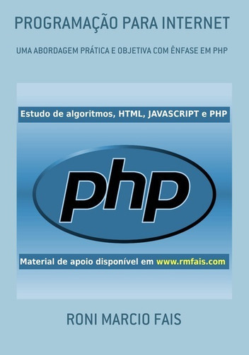 Programação Para Internet: Uma Abordagem Prática E Objetiva Com Ênfase Em Php, De Roni Marcio Fais. Série Não Aplicável, Vol. 1. Editora Clube De Autores, Capa Mole, Edição 1 Em Português, 2019