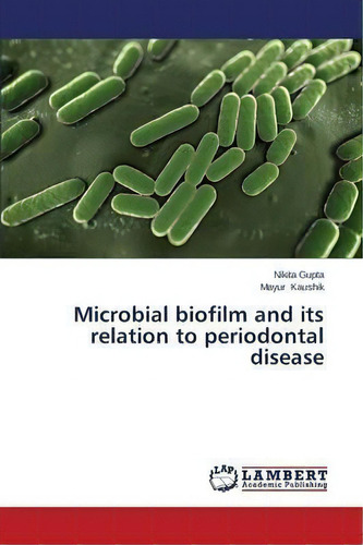 Microbial Biofilm And Its Relation To Periodontal Disease, De Gupta Nikita. Editorial Lap Lambert Academic Publishing, Tapa Blanda En Inglés