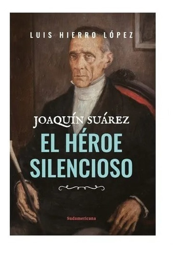 Joaquín Suárez El Héroe Silencioso / Hierro López (envíos)
