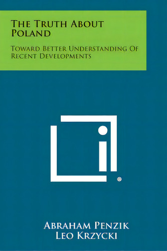 The Truth About Poland: Toward Better Understanding Of Recent Developments, De Penzik, Abraham. Editorial Literary Licensing Llc, Tapa Blanda En Inglés