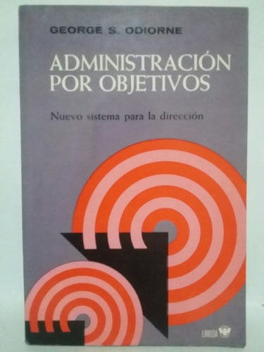 Administración Por Objetivos. Por George S. Odiorne.