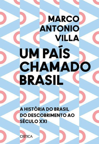 Um País Chamado Brasil: A História Do Brasil Do Descobrimento Ao Século Xxi, De Villa, Marco Antonio. Editora Crítica, Capa Mole Em Português